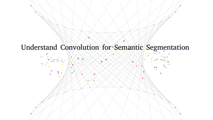 理解图像分割中的卷积（Understand Convolution for Semantic Segmentation）